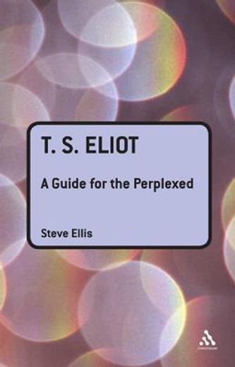 t. s. eliot,a guide for the perplexed