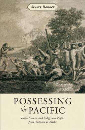 possessing the pacific,land, settlers, and indigenous people from australia to alaska