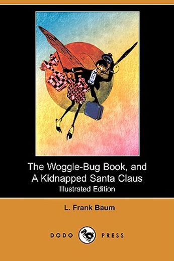 the woggle-bug book, and a kidnapped santa claus (illustrated edition) (dodo press)