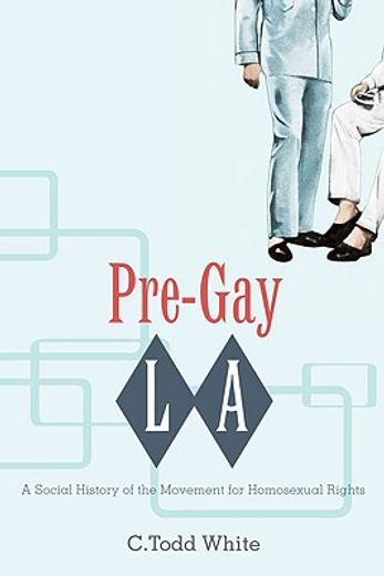 pre-gay l.a.,a social history of the movement for homosexual rights