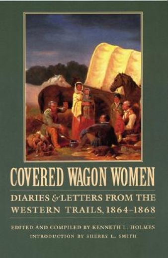 covered wagon women,diaries and letters from the western trails, 1864-1868 (in English)