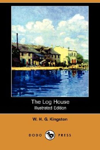 the log house (illustrated edition) (dodo press)