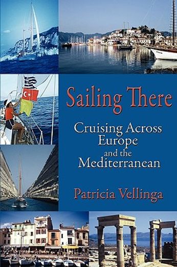 sailing there: cruising across europe and the mediterranean (en Inglés)