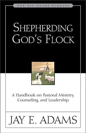 shepherding god´s flock,a handbook on pastoral ministry, counseling and leadership