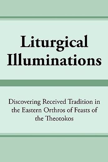 liturgical illuminations,discovering received tradition in the eastern orthros of feasts of the theotokos