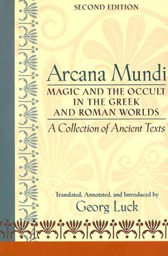 Arcana Mundi: Magic and the Occult in the Greek and Roman Worlds: A Collection of Ancient Texts (en Inglés)