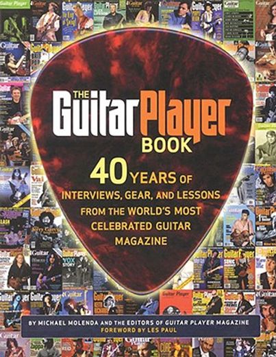 guitar player book,40 years of interviews, gear, and lessons from the worlds most celebrated guitar magazine (en Inglés)