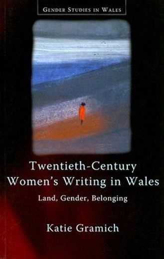 twentieth-century women´s writing in wales,land, gender, belonging