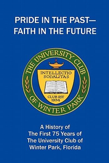 pride in the past-faith in the future,a history of the first 75 years of the university club of winter park, florida
