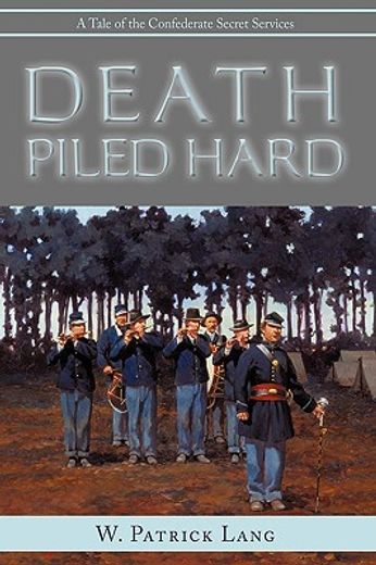 death piled hard,a tale of the confederate secret services