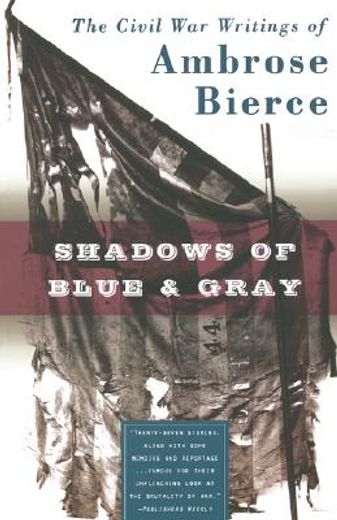 shadows of blue & gray,the civil war writings of ambrose bierce