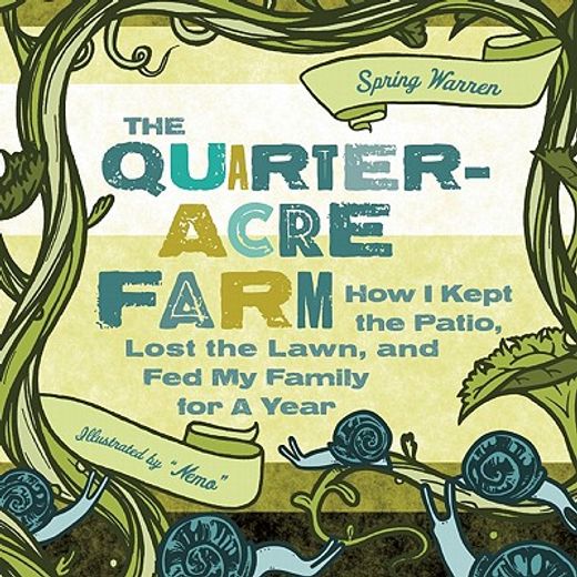 the quarter-acre farm,how i kept the patio, lost the lawn, and fed my family for a year (en Inglés)