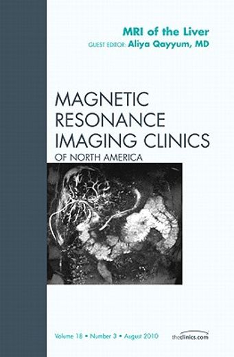 MRI of the Liver, an Issue of Magnetic Resonance Imaging Clinics: Volume 18-3 (en Inglés)