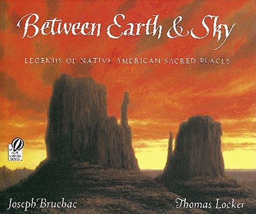 between earth & sky,legends of native american sacred places