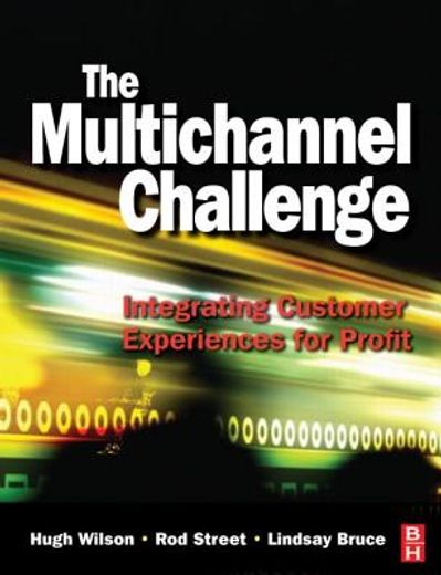 the multichannel challenge,integrating customer experiences for profit