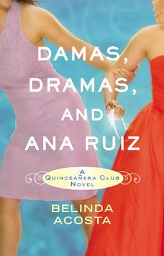 damas, dramas, and ana ruiz,a quinceanera club novel