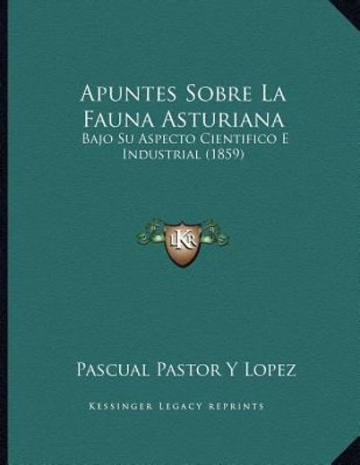 apuntes sobre la fauna asturiana: bajo su aspecto cientifico e industrial (1859)