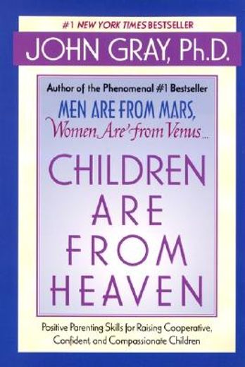 children are from heaven,positive parenting skills for raising cooperative, confident, and compassionate children (en Inglés)