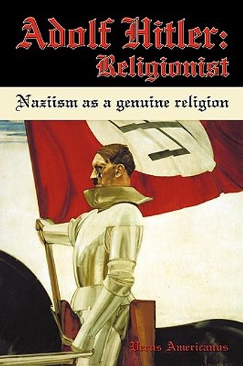 adolf hitler: religionist,naziism as a genuine religion