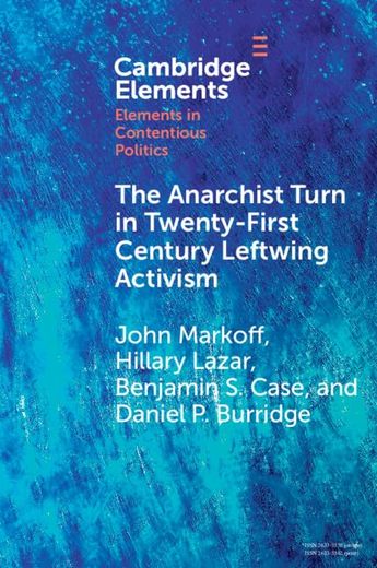 The Anarchist Turn in Twenty-First Century Leftwing Activism (Elements in Contentious Politics) (en Inglés)