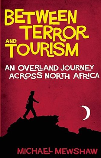 between terror and tourism,an overland journey across north africa