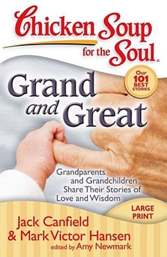 chicken soup for the soul grand and great,grandparents and grandchildren share their stories of love and wisdom