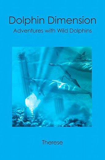 dolphin dimension,adventures with wild dolphins (en Inglés)