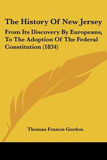 the history of new jersey,from its discovery by europeans, to the adoption of the federal constitution