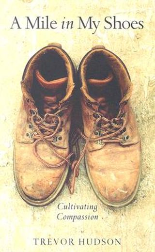a mile in my shoes,cultivating compassion (en Inglés)