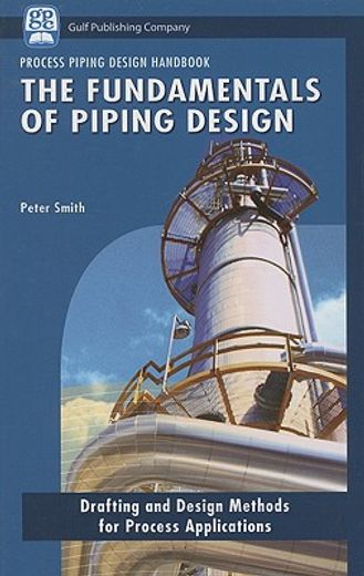 the fundamentals of piping design,drafting and design methods for process applications