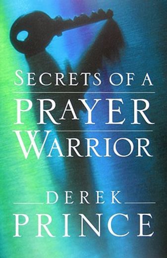 secrets of a prayer warrior (en Inglés)