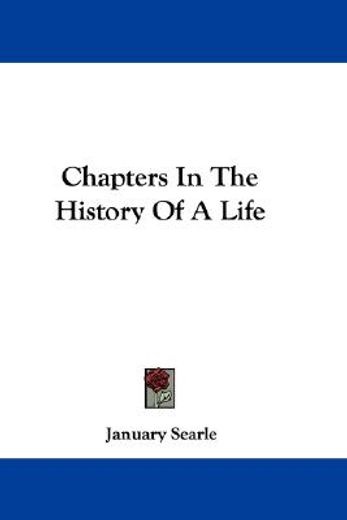 chapters in the history of a life