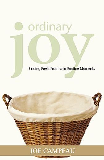 ordinary joy,finding fresh promise in routine moments