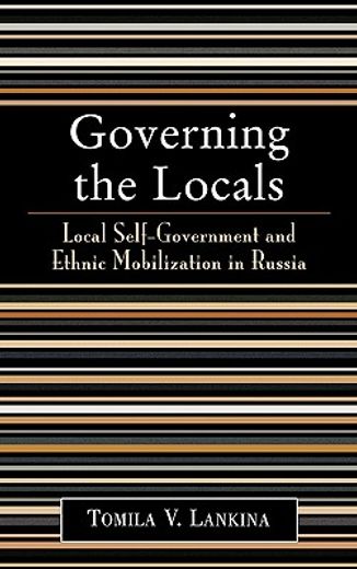 governing the locals,local self-government and ethnic mobilization in russia