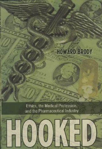 hooked,ethics, the medical profession, and the pharmaceutical industry