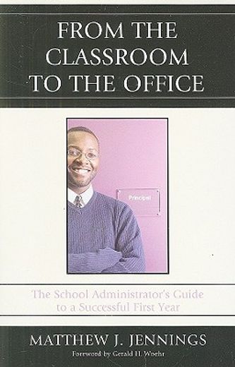 from the classroom to the office,the school administrator´s guide to a successful first year