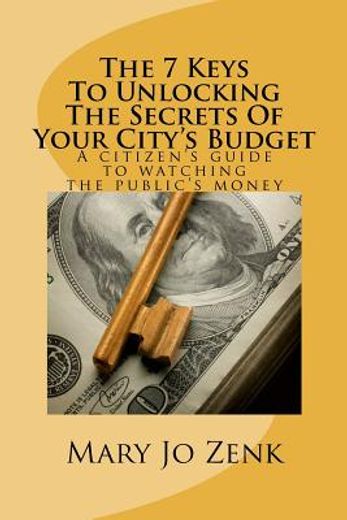the 7 keys to unlocking the secrets of your city ` s budget