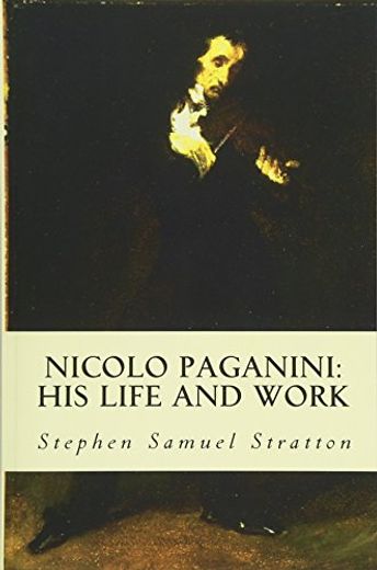 Nicolo Paganini: His Life and Work (en Inglés)