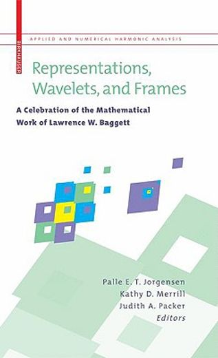 representations, wavelets and frames,a celebration of the mathematical work of lawrence baggett