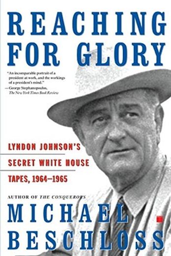 reaching for glory,lyndon johnson´s secret white house tapes, 1964-1965 (en Inglés)