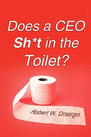 does a ceo sh*t in the toilet?