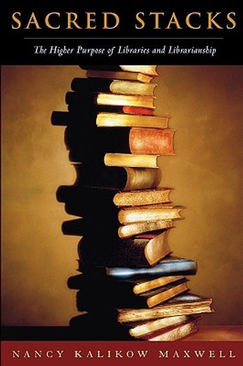 sacred stacks,the higher purpose of libraries and librarianship