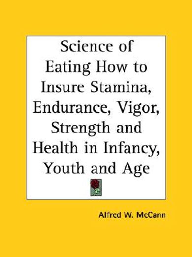 science of eating how to insure stamina, endurance, vigor, strength and health in infancy, youth and age 1919