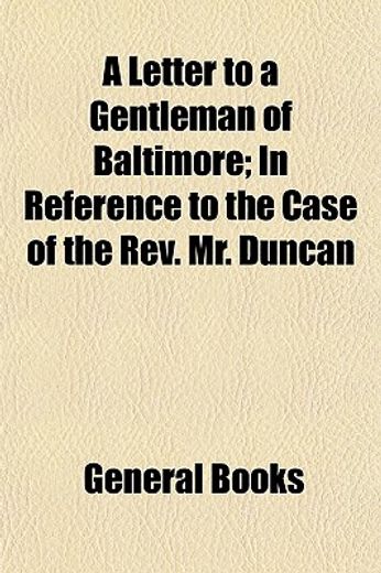 a letter to a gentleman of baltimore,in reference to the case of the rev mr duncan