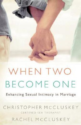 when two become one,enhancing sexual intimacy in marriage (en Inglés)
