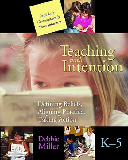 teaching with intention,defining beliefs, aligning practice, taking action, grades k-5