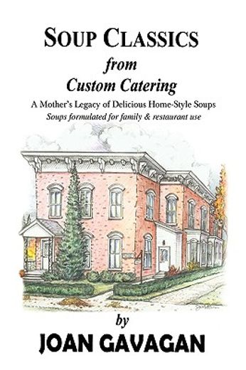 soup classics from custom catering,a mother´s legacy of delicious home-style soups