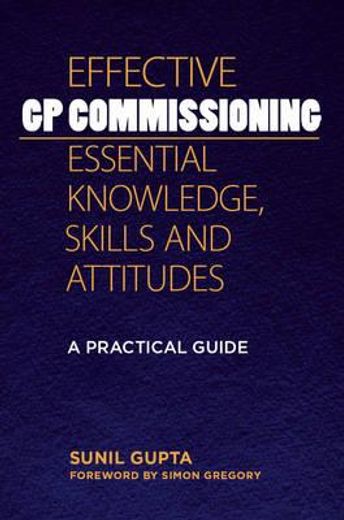 Effective GP Commissioning - Essential Knowledge, Skills and Attitudes: A Practical Guide (en Inglés)
