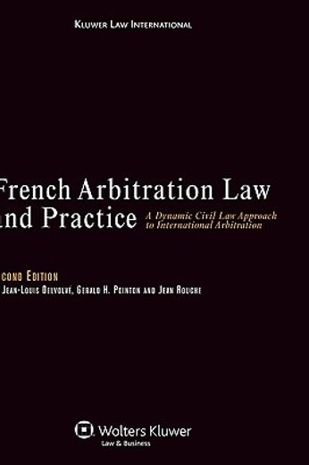 french arbitration law and practice,a dynamic civil law approach to international arbitration