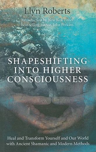 shapeshifting into higher consciousness,heal and transform yourself and our world with ancient shamonic and modern methods